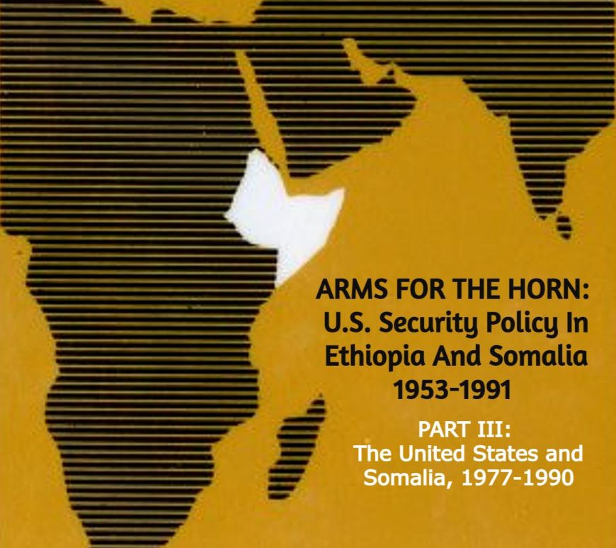 ARMS FOR THE HORN PART III – The United States And Somalia, 1977-1990